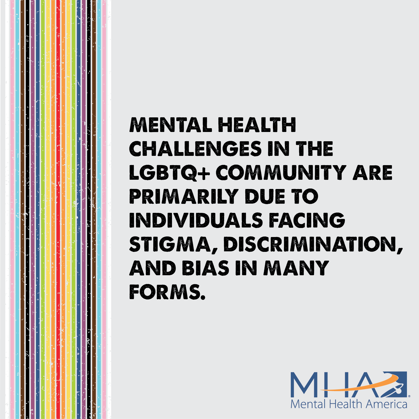 Mental health challenges in the LGBTQ+ community are primarily due to individuals facing stigma, discrimination, and bias in many forms.
