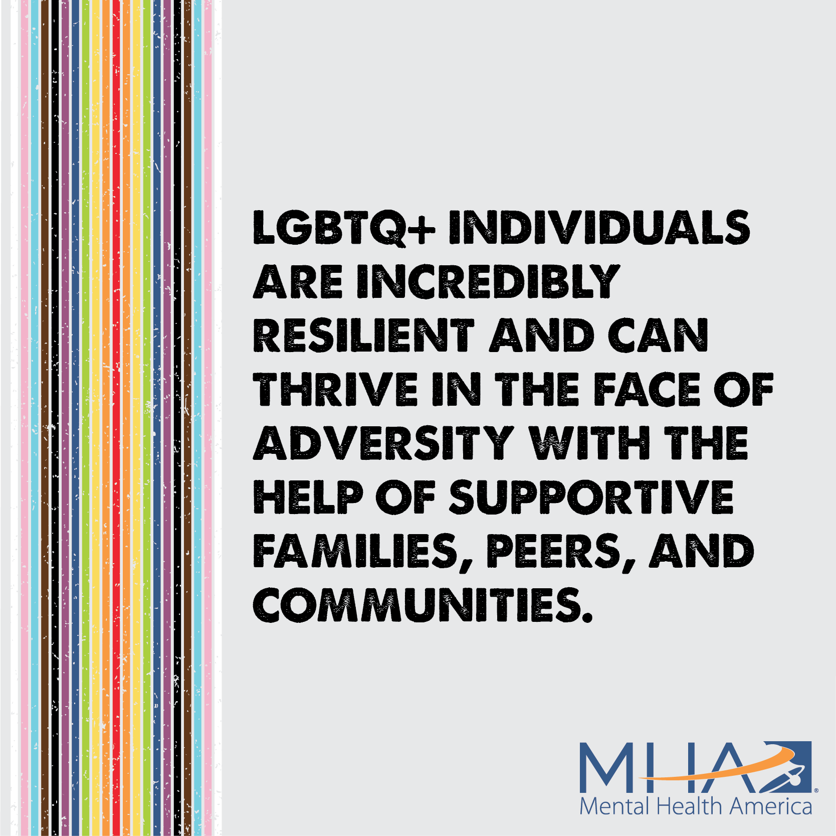 LGBTQ+ indivduals are incredibly resilient and can thrive in the face of adversity with the help of supportive families, peers, and communities.